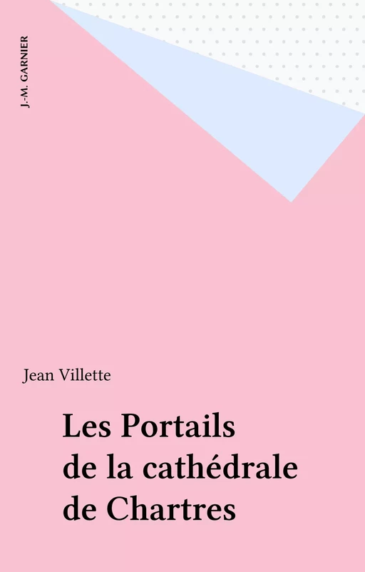 Les Portails de la cathédrale de Chartres - Jean Villette - FeniXX réédition numérique