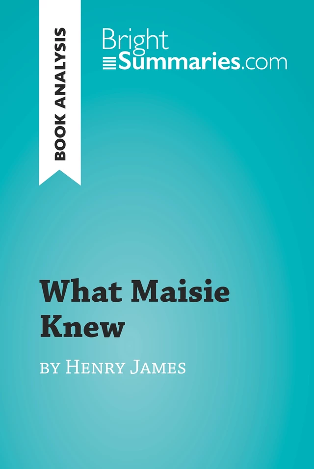 What Maisie Knew by Henry James (Book Analysis) - Bright Summaries - BrightSummaries.com