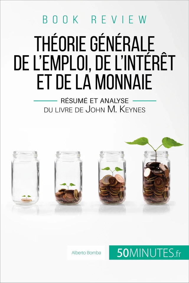 Book review : Théorie générale de l'emploi, de l'intérêt et de la monnaie - Alberto Bomba,  50MINUTES - 50Minutes.fr