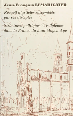 Structures politiques et religieuses dans la France du Haut Moyen Âge