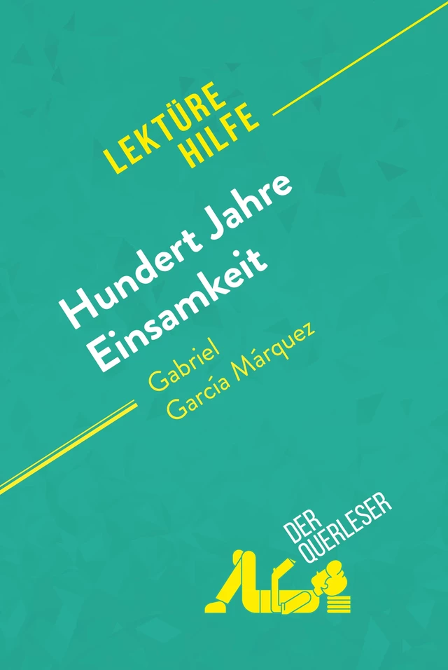 Hundert Jahre Einsamkeit von Gabriel García Márquez (Lektürehilfe) - Marie Bouhon,  derQuerleser - derQuerleser.de