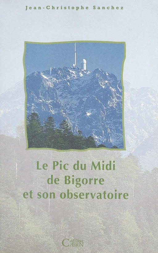 Le Pic du Midi de Bigorre et son observatoire - Jean-Christophe Sanchez - FeniXX réédition numérique