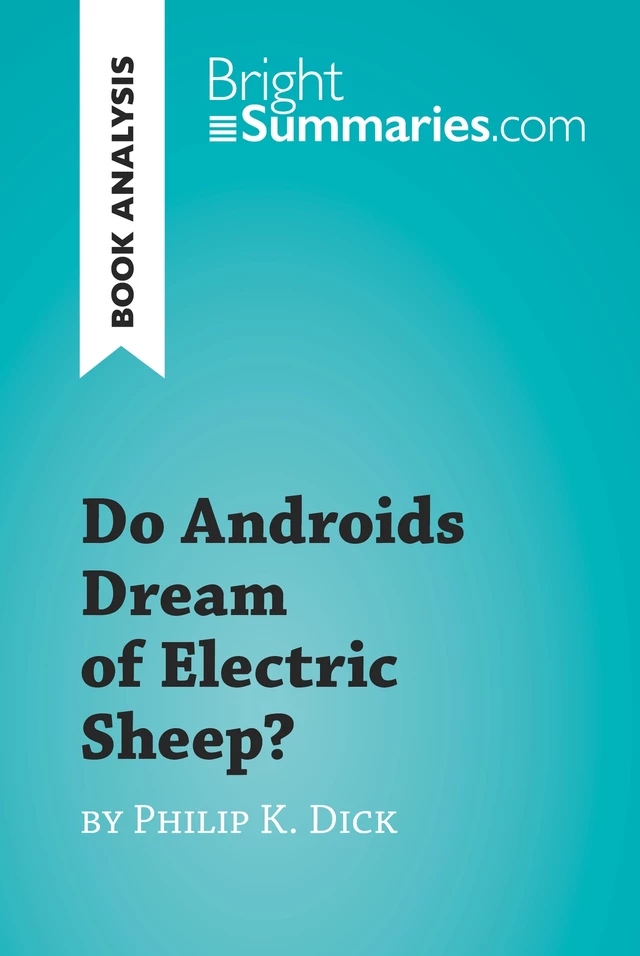 Do Androids Dream of Electric Sheep? by Philip K. Dick (Book Analysis) - Bright Summaries - BrightSummaries.com