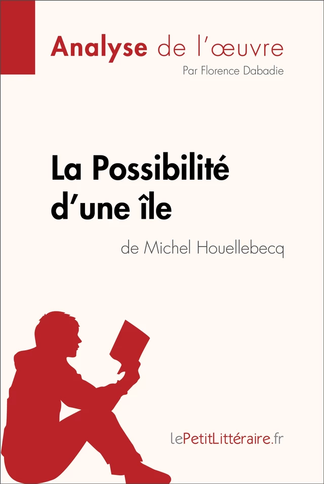 La Possibilité d'une île de Michel Houellebecq (Analyse de l'oeuvre) -  lePetitLitteraire, Florence Dabadie - lePetitLitteraire.fr