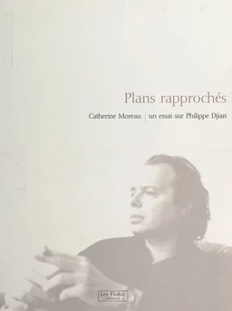 Plans rapprochés : un essai sur Philippe Djian