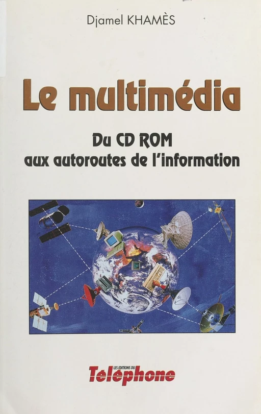 Le multimédia : du CD-ROM aux autoroutes de l'information - Djamel Khamès - FeniXX réédition numérique