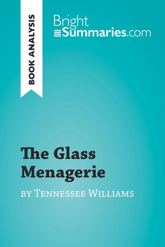 The Glass Menagerie by Tennessee Williams (Book Analysis) - Bright Summaries - BrightSummaries.com