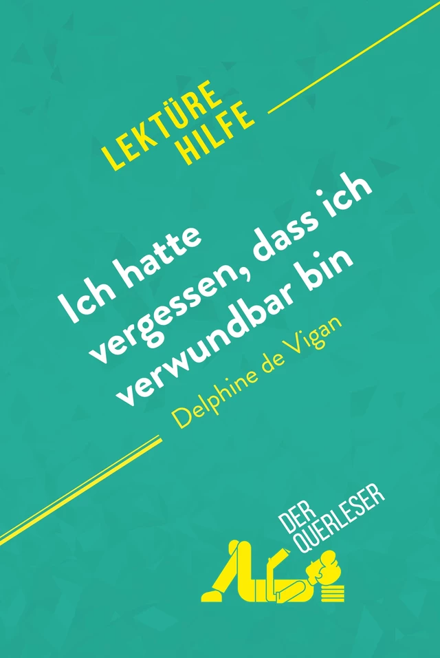 Ich hatte vergessen, dass ich verwundbar bin von Delphine de Vigan (Lektürehilfe) - Cynthia Willocq,  derQuerleser - derQuerleser.de