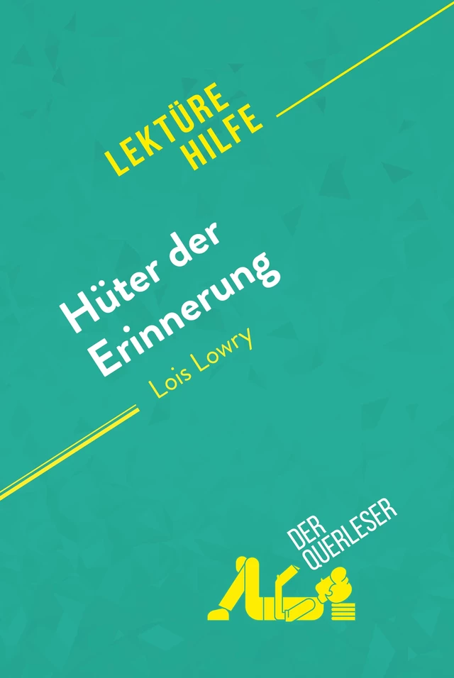 Hüter der Erinnerung von Lois Lowry (Lektürehilfe) - Yann Dalle, Florence Balthasar - derQuerleser.de