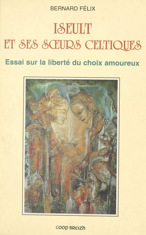 Yseult et sœurs celtiques : essais sur la liberté du choix amoureux - Bernard Félix - FeniXX réédition numérique