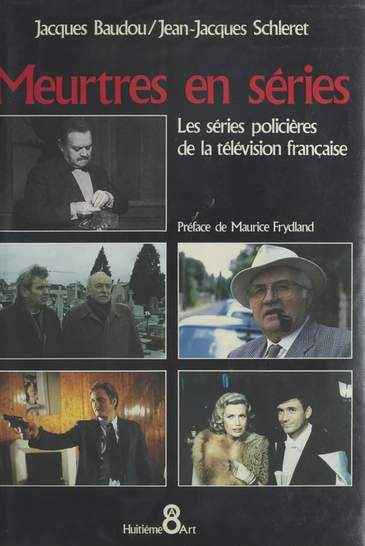 Meurtres en séries : les séries policières de la télévision française - Jacques Baudou, Jean-Jacques Shleret - FeniXX réédition numérique