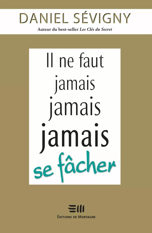 Il ne faut jamais jamais jamais se fâcher - Daniel Sévigny - DE MORTAGNE