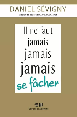 Il ne faut jamais jamais jamais se fâcher