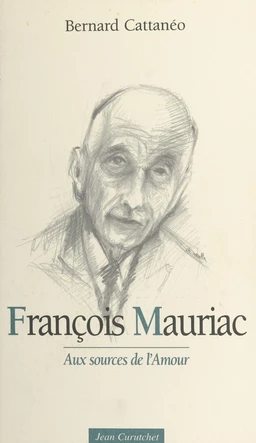 François Mauriac : aux sources de l'amour