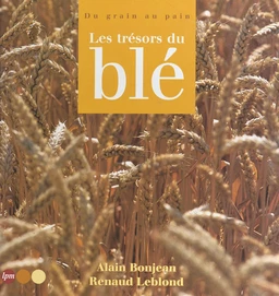 Les trésors du blé : du grain au pain