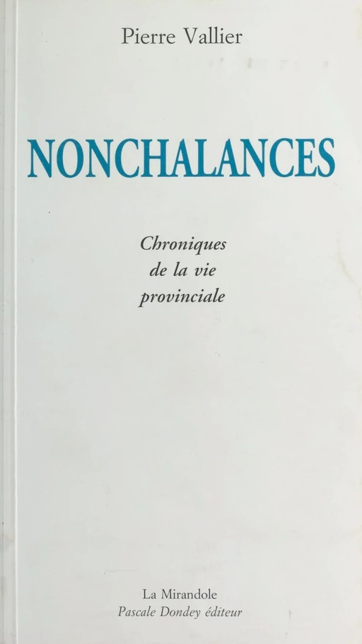 Nonchalances : chroniques de la vie provinciale - Pierre Vallier - FeniXX réédition numérique