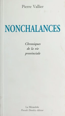 Nonchalances : chroniques de la vie provinciale