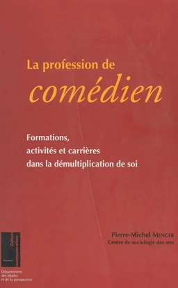 La profession de comédien : formations, activités et carrières dans la démultiplication de soi