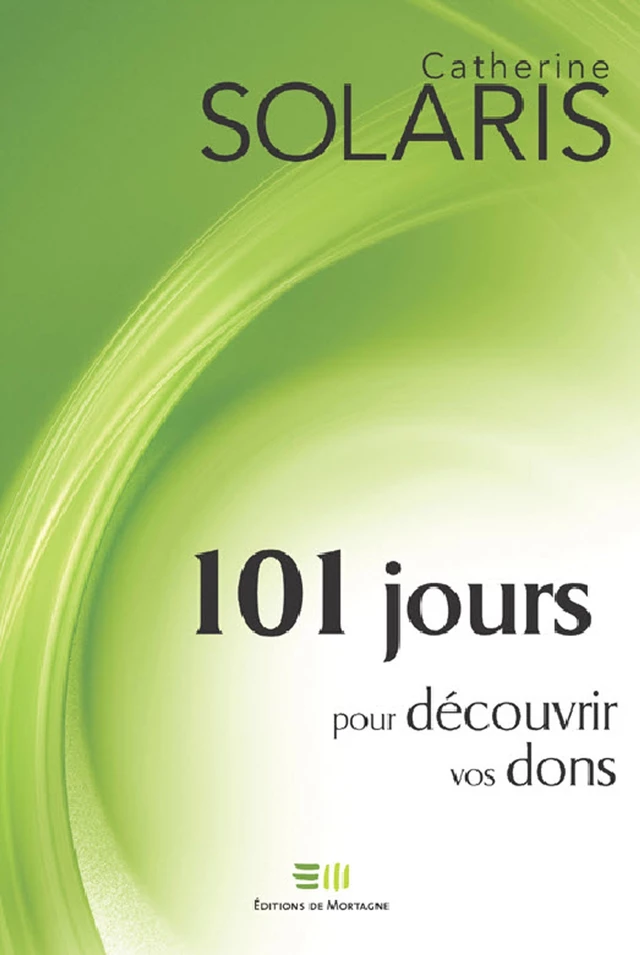 101 jours pour découvrir vos dons - Catherine Solaris - DE MORTAGNE