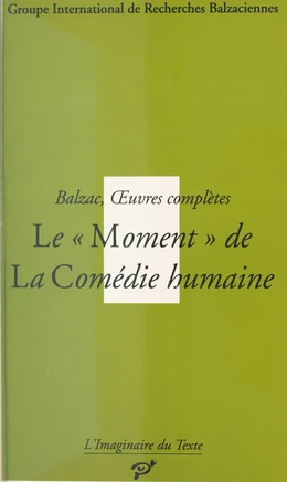 Balzac, Œuvres complètes : Le Moment de «La Comédie humaine»