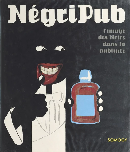 Négripub : l'image des Noirs dans la publicité - Anne-Claude Lelieur, Jean-Barthélémi Debost, Raymond Bachollet - FeniXX réédition numérique