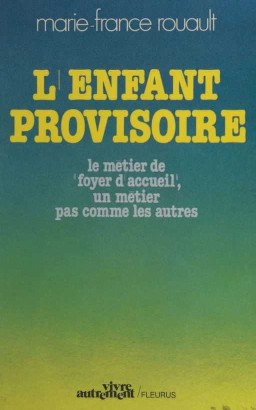 L'enfant provisoire : le métier de foyer d'accueil, un métier pas comme les autres - Marie-France Rouault - FeniXX réédition numérique