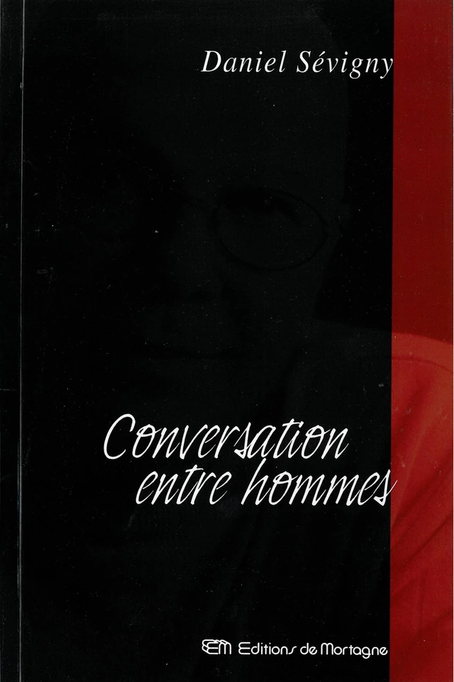 Conversation entre hommes - Daniel Sévigny - DE MORTAGNE