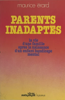 Parents inadaptés : la vie d'une famille après la naissance d'un enfant handicapé mental