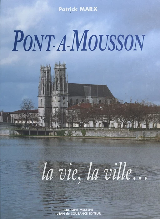 Pont-à-Mousson : la vie, la ville - Patrick Marx - FeniXX réédition numérique