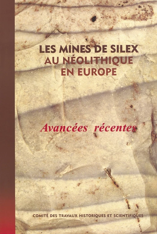 Les mines de silex au néolithique en Europe : avancées récentes - Jacques Pelegrin - FeniXX réédition numérique