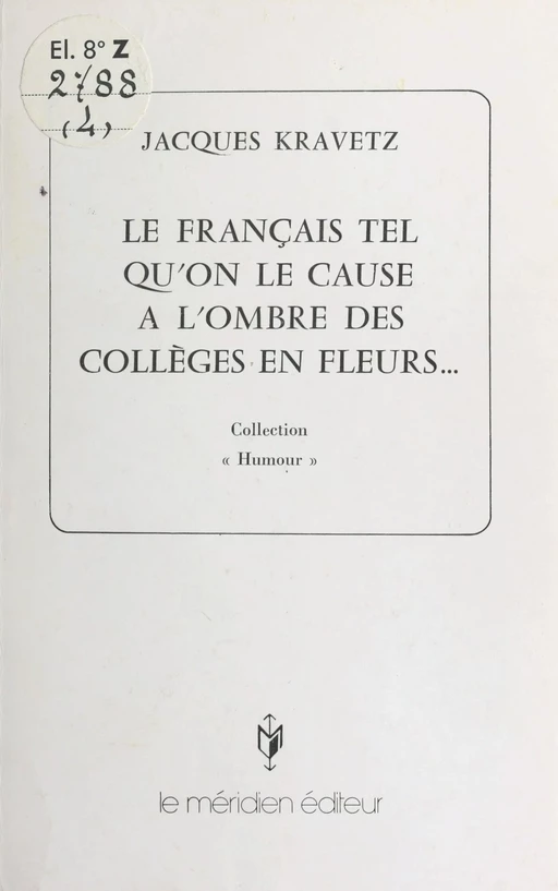 Le Français tel qu'on le cause à l'ombre des collèges en fleurs... - Jacques Kravetz - FeniXX réédition numérique