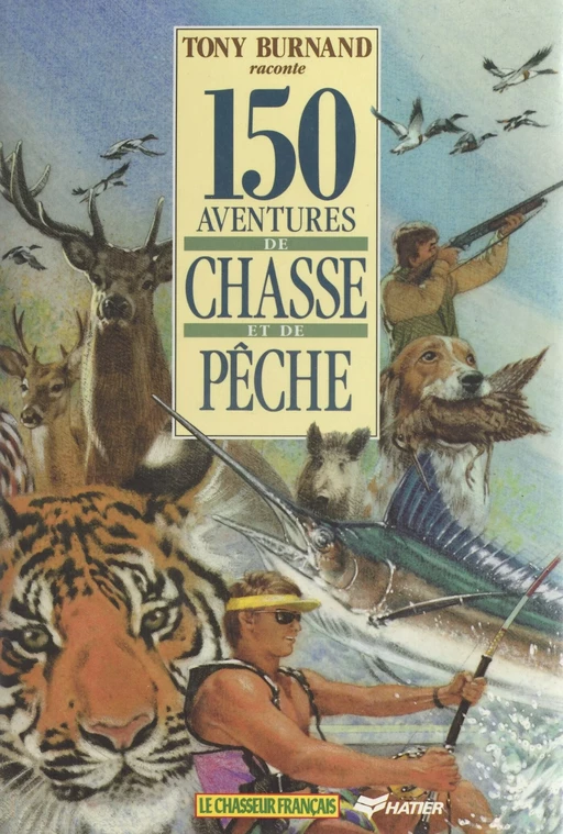 150 aventures de chasse et de pêche - Tony Burnand - FeniXX réédition numérique