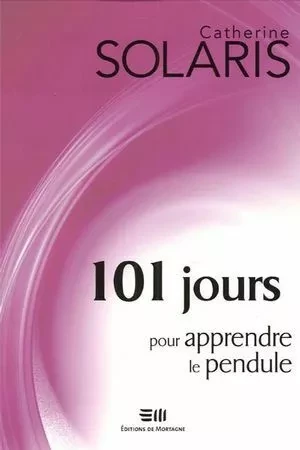 101 jours pour apprendre le pendule - Catherine Solaris - DE MORTAGNE