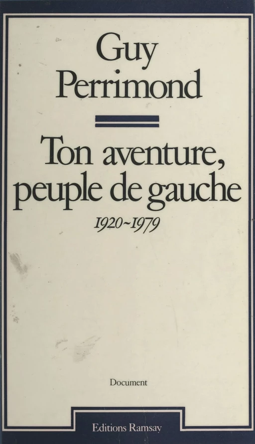 Ton aventure, peuple de gauche (1920-1979) - Guy Perrimond - FeniXX réédition numérique