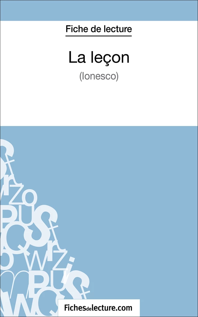 La leçon - Ionesco (Fiche de lecture) -  fichesdelecture, Vanessa Grosjean - FichesDeLecture.com