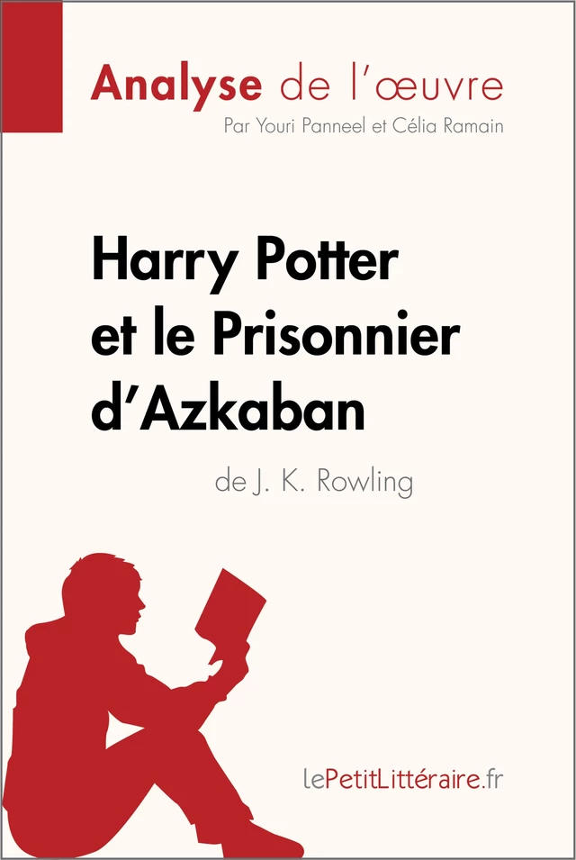 Harry Potter et le Prisonnier d'Azkaban de J. K. Rowling (Analyse de l'oeuvre) -  lePetitLitteraire, Youri Panneel, Célia Ramain - lePetitLitteraire.fr