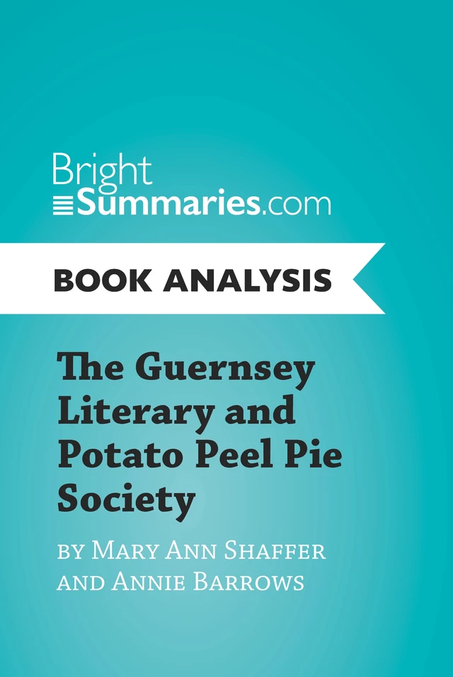 The Guernsey Literary and Potato Peel Pie Society by Mary Ann Shaffer and Annie Barrows (Book Analysis) - Bright Summaries - BrightSummaries.com