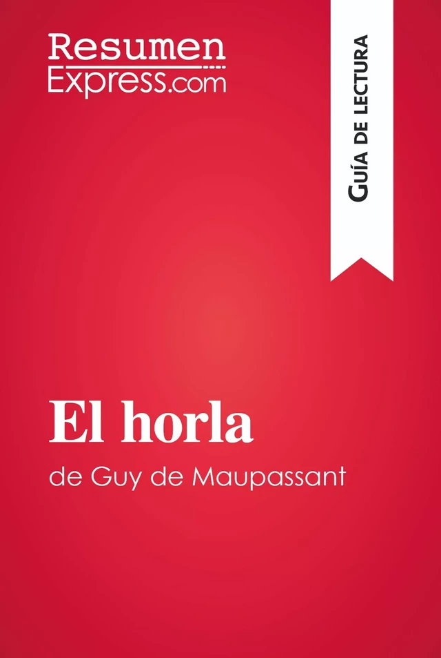 El horla de Guy de Maupassant (Guía de lectura) - Vincent Jooris - ResumenExpress.com