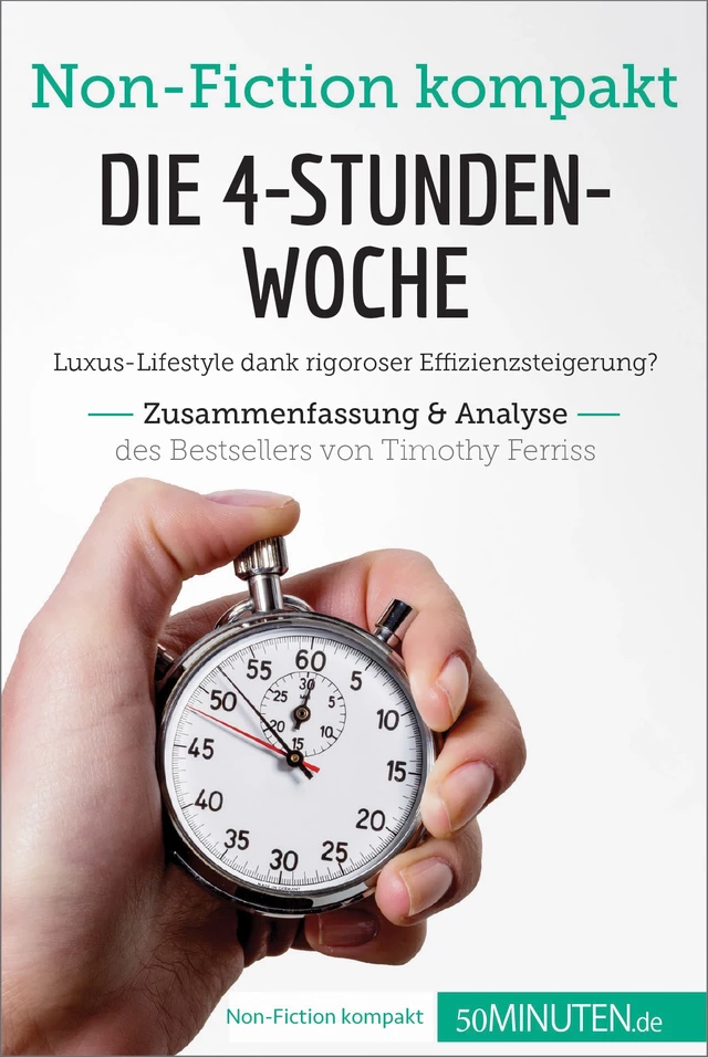 Die 4-Stunden-Woche. Zusammenfassung & Analyse des Bestsellers von Timothy Ferriss -  50Minuten - 50Minuten.de