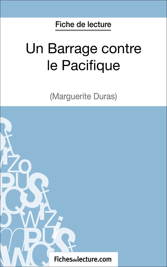 Un Barrage contre le Pacifique - Margueritte Duras (Fiche de lecture) -  fichesdelecture, Laurence Binon - FichesDeLecture.com