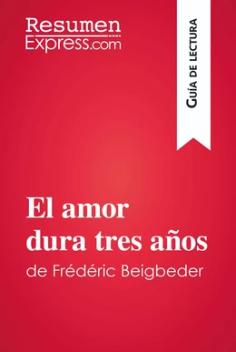 El amor dura tres años de Frédéric Beigbeder (Guía de lectura)