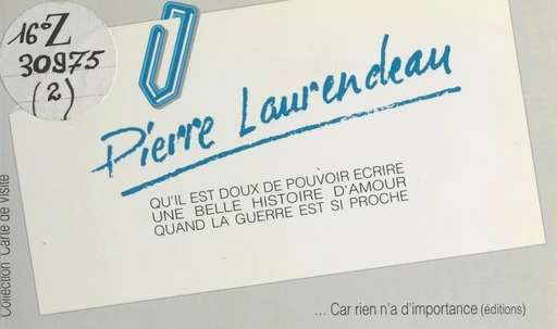 Qu'il est doux de pouvoir écrire une belle histoire d'amour quand la guerre est si proche - Pierre Laurendeau - FeniXX réédition numérique