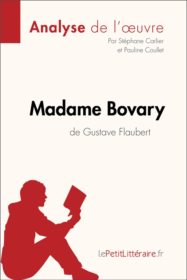 Madame Bovary de Gustave Flaubert (Analyse de l'oeuvre) -  lePetitLitteraire, Stéphane Carlier, Pauline Coullet - lePetitLitteraire.fr