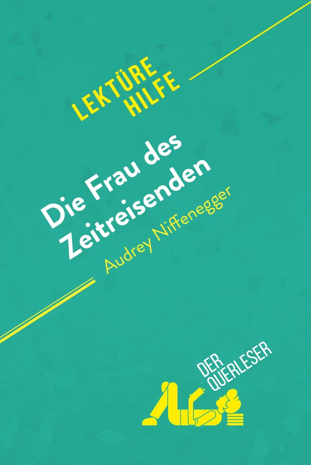 Die Frau des Zeitreisenden von Audrey Niffenegger (Lektürehilfe) - Sarah Barnett-Benelli,  derQuerleser - derQuerleser.de