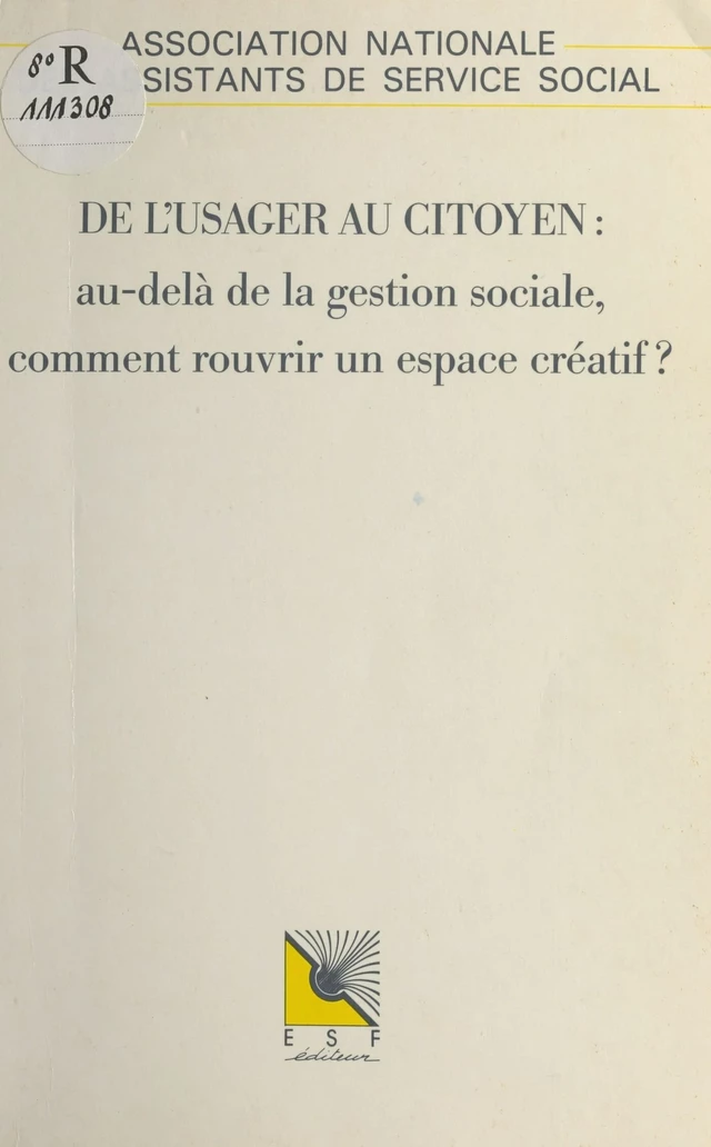 De l'usager au citoyen : au-delà de la gestion sociale, comment rouvrir un espace créatif ? -  Association nationale des assistants de service social - FeniXX réédition numérique