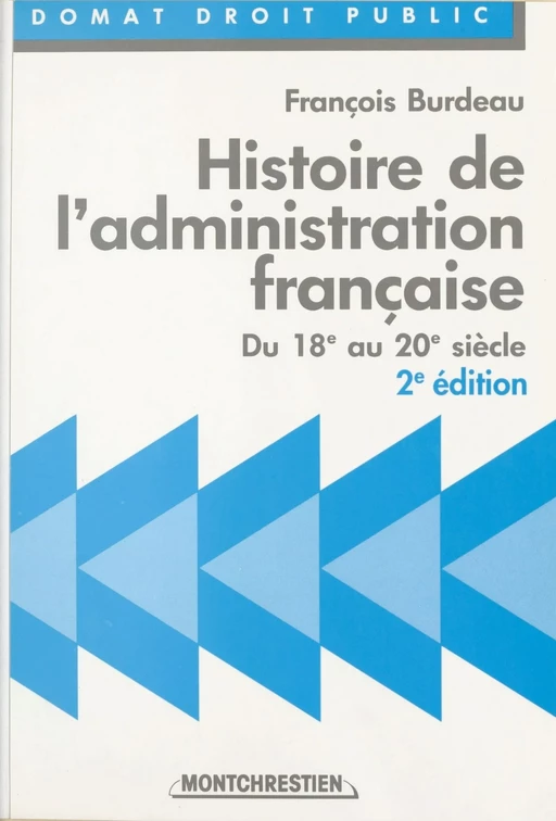 Histoire de l'administration française : du 18e au 20e siècle - François Burdeau - FeniXX réédition numérique