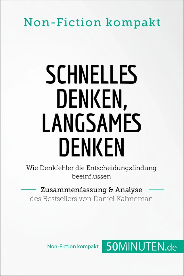 Schnelles Denken, langsames Denken. Zusammenfassung & Analyse des Bestsellers von Daniel -  50Minuten.de - 50Minuten.de