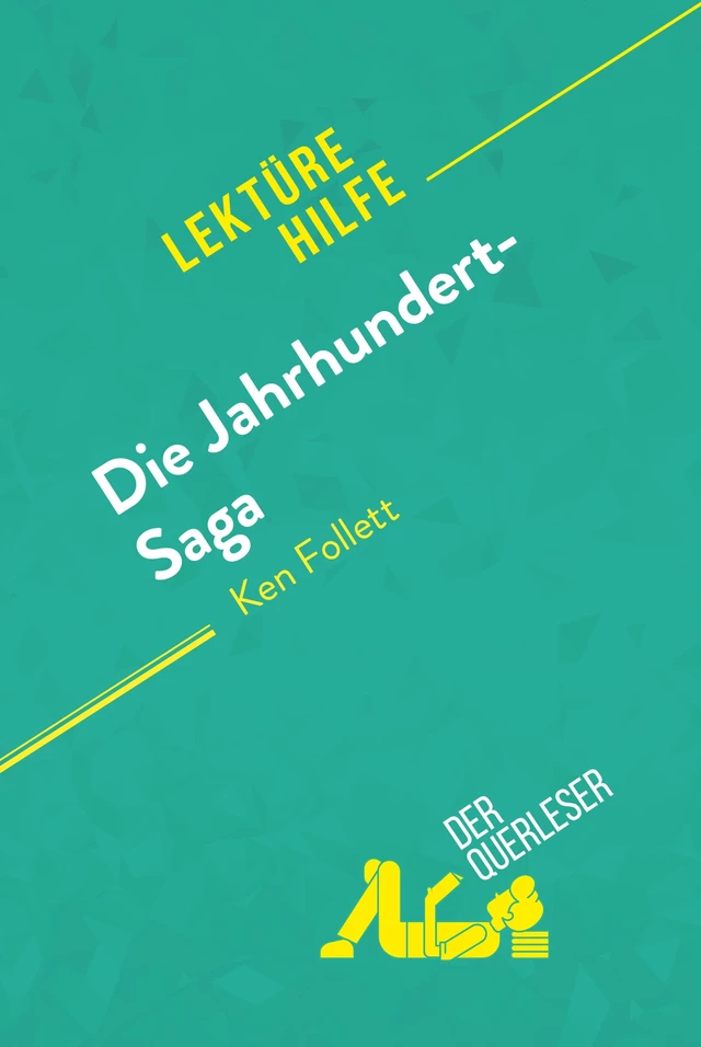 Die Jahrhundert-Saga von Ken Follett (Lektürehilfe) - Elena Pinaud,  derQuerleser - derQuerleser.de