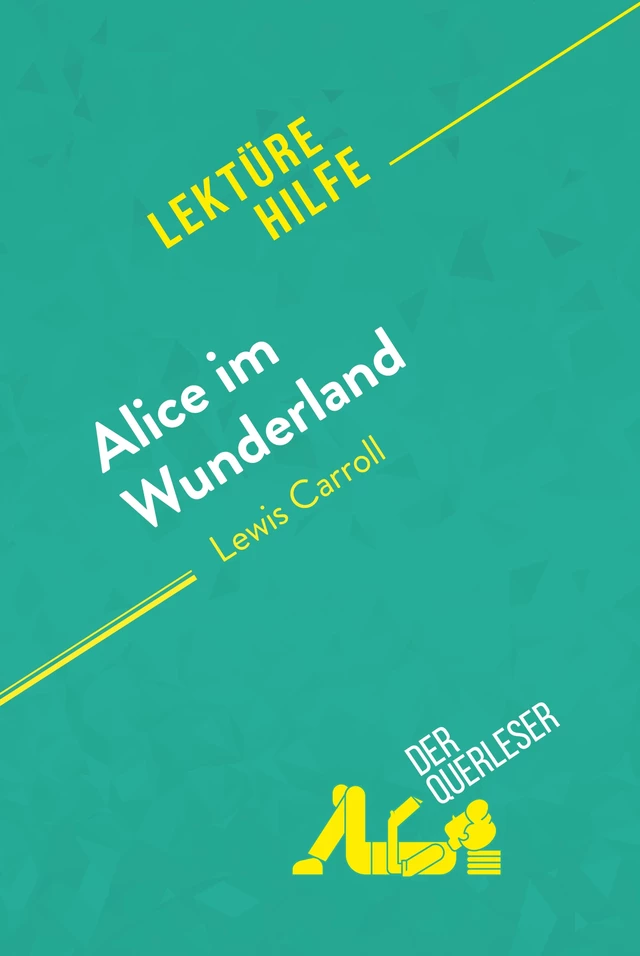 Alice im Wunderland von Lewis Carroll (Lektürehilfe) - Isabelle De Meese, Eloïse Murat - derQuerleser.de