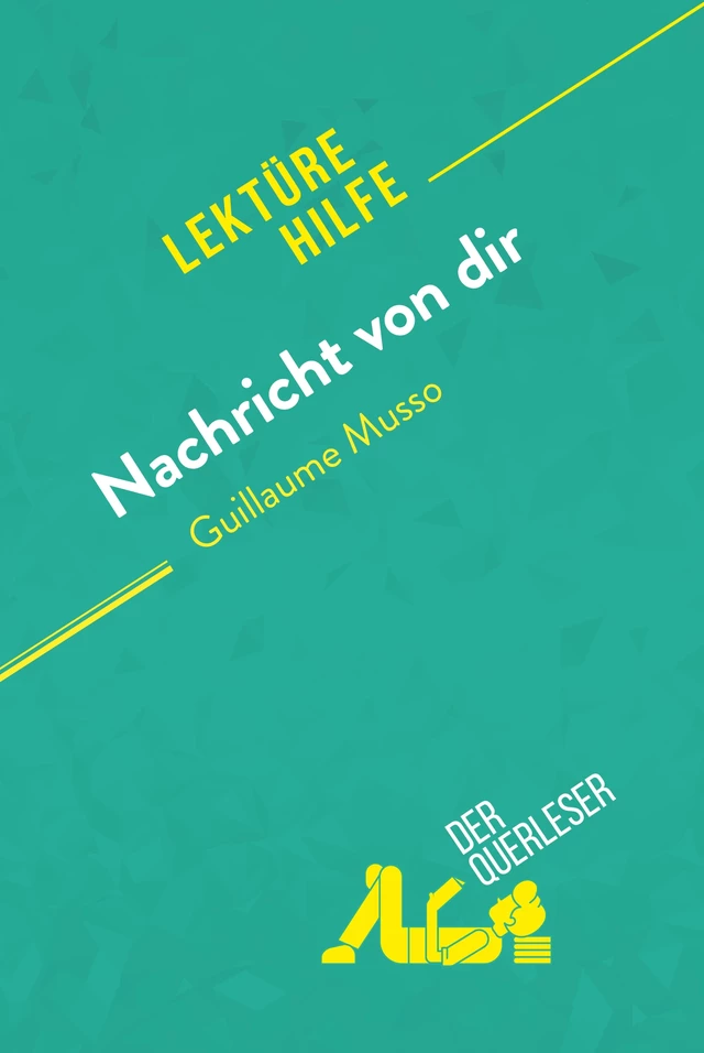 Nachricht von dir von Guillaume Musso (Lektürehilfe) - Dominique Coutant-Defer,  derQuerleser - derQuerleser.de